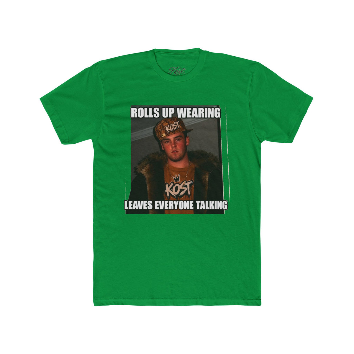Rolls Up Wearing KOST Leaves Everyone Talking Graphic T-Shirt