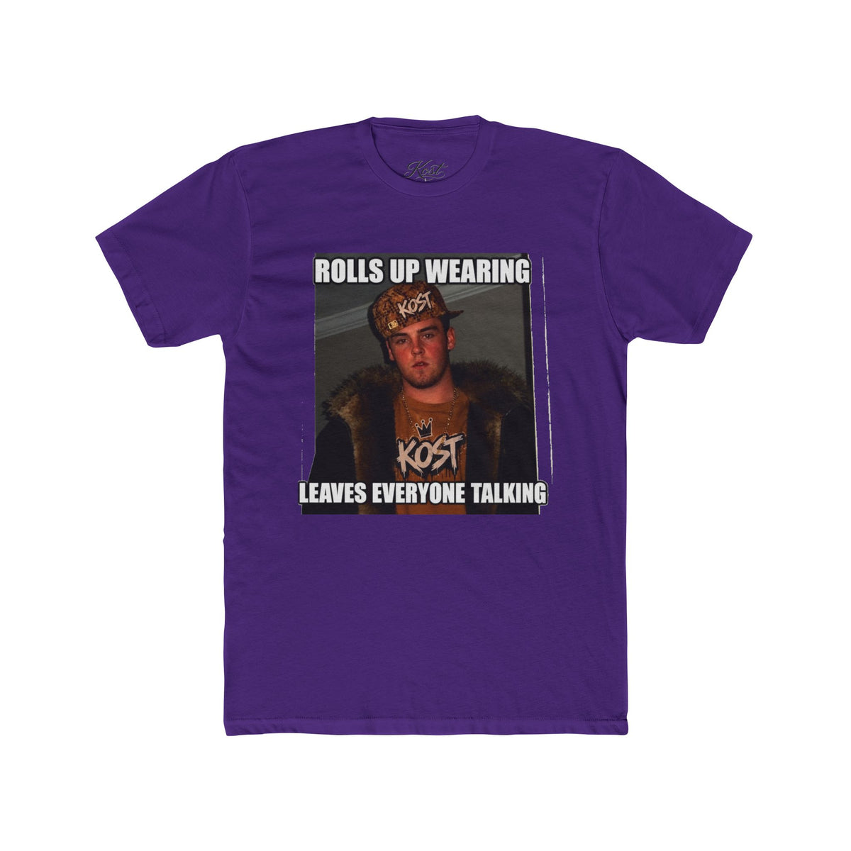 Rolls Up Wearing KOST Leaves Everyone Talking Graphic T-Shirt