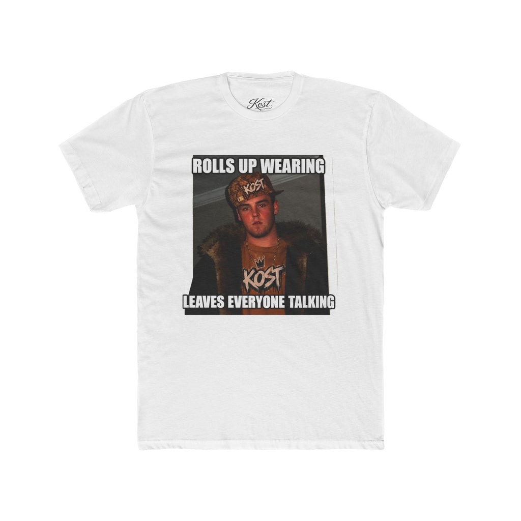 Rolls Up Wearing KOST Leaves Everyone Talking Graphic T-Shirt