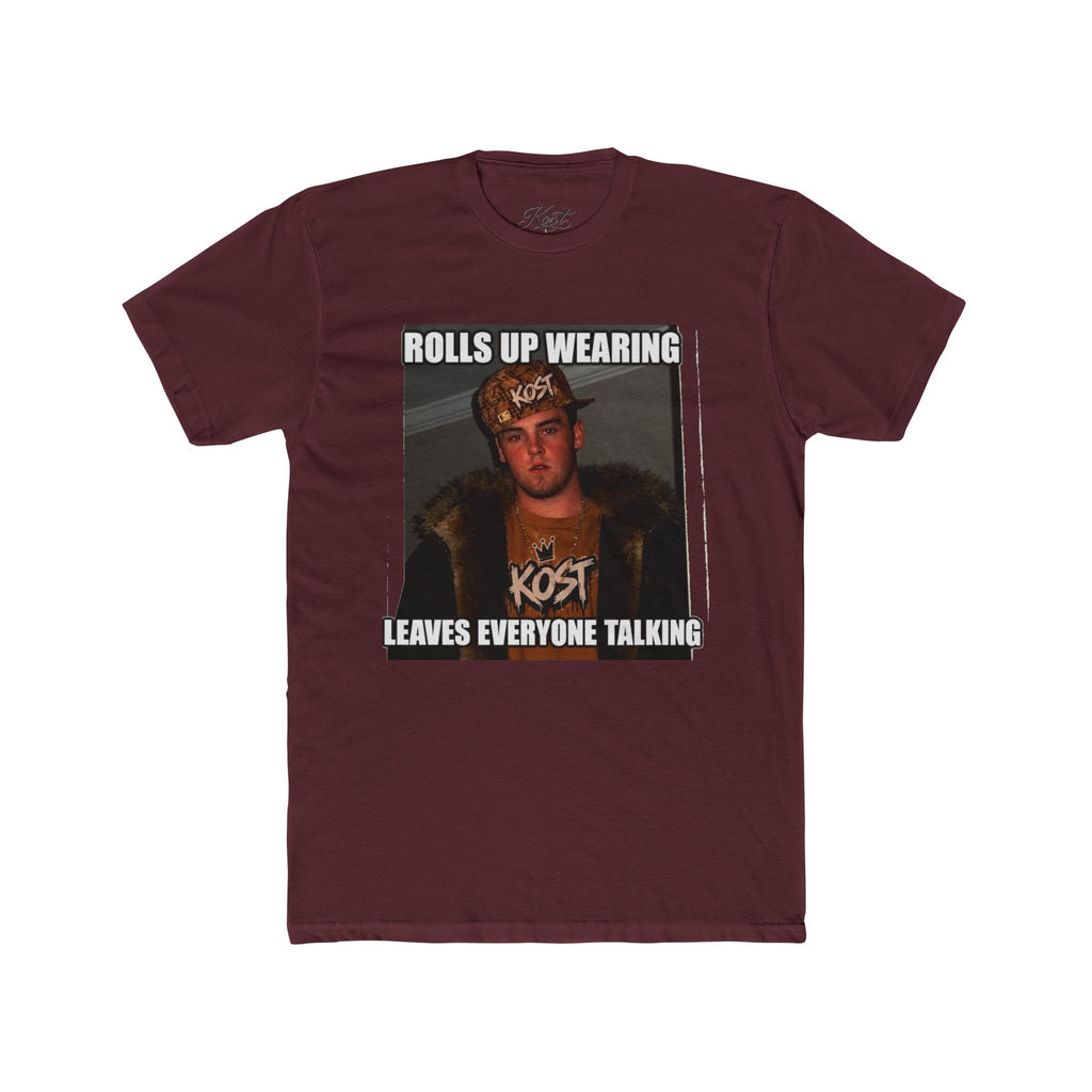 Rolls Up Wearing KOST Leaves Everyone Talking Graphic T-Shirt