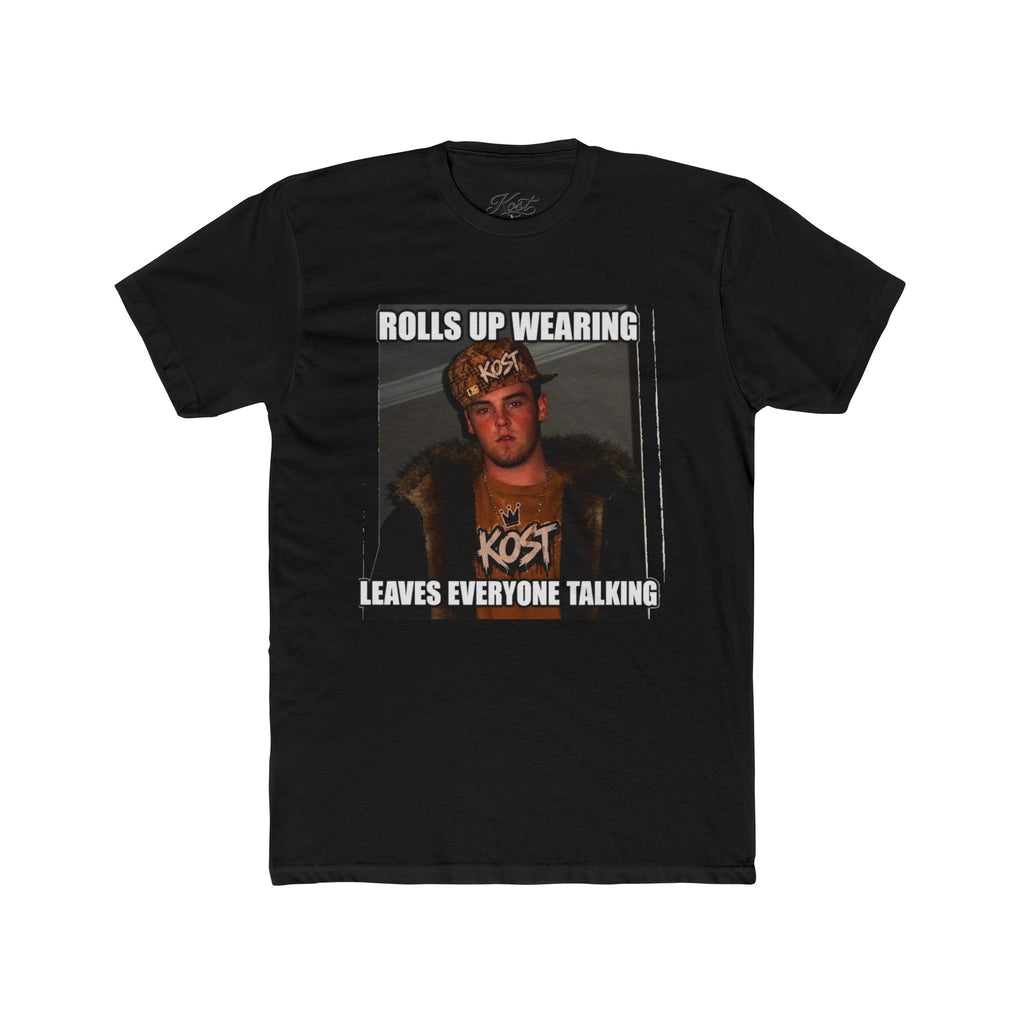 Rolls Up Wearing KOST Leaves Everyone Talking Graphic T-Shirt