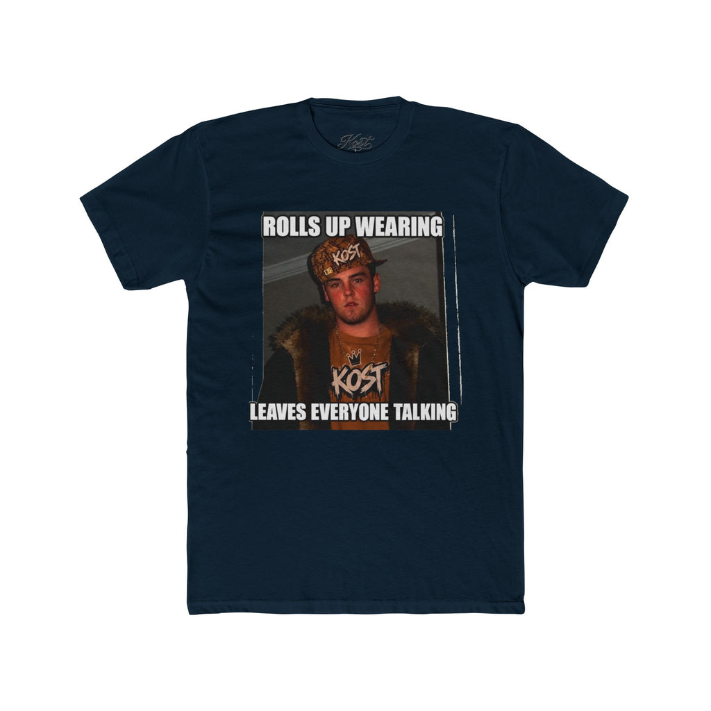 Rolls Up Wearing KOST Leaves Everyone Talking Graphic T-Shirt
