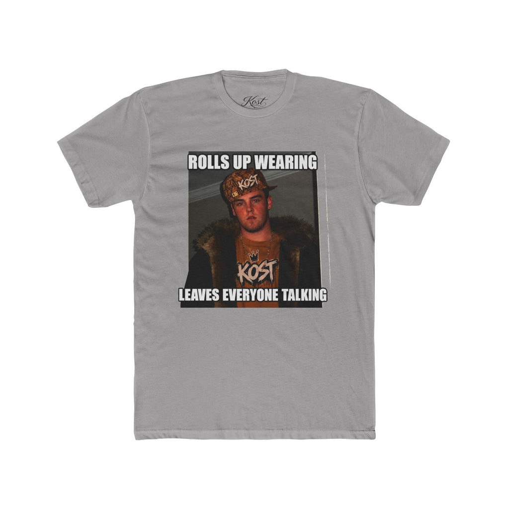 Rolls Up Wearing KOST Leaves Everyone Talking Graphic T-Shirt