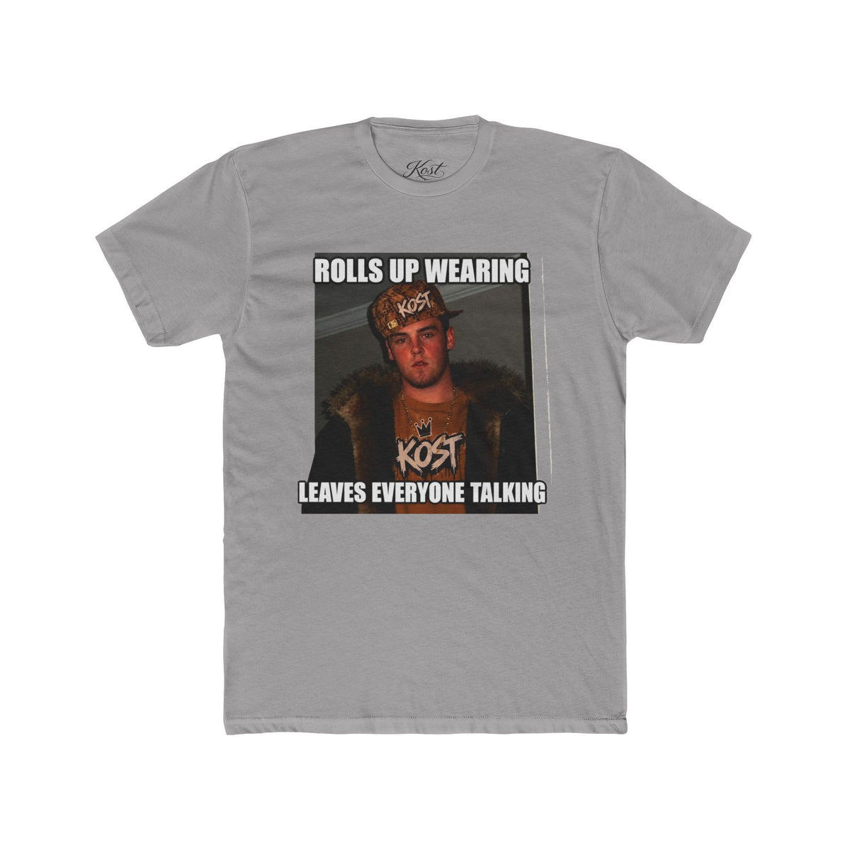Rolls Up Wearing KOST Leaves Everyone Talking Graphic T-Shirt