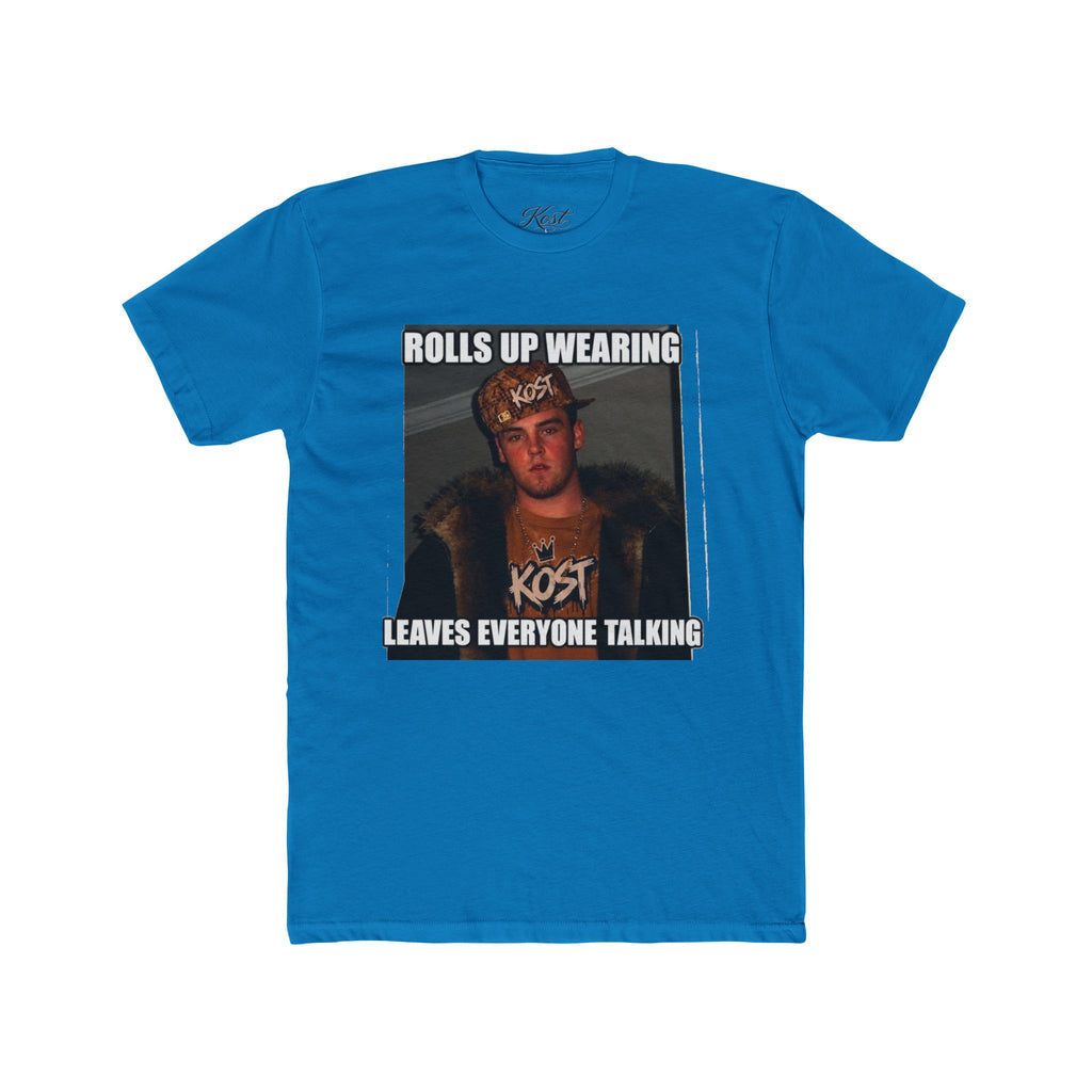 Rolls Up Wearing KOST Leaves Everyone Talking Graphic T-Shirt