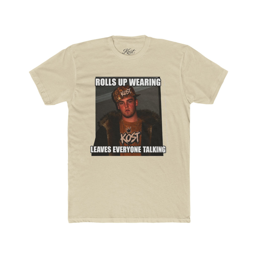 Rolls Up Wearing KOST Leaves Everyone Talking Graphic T-Shirt