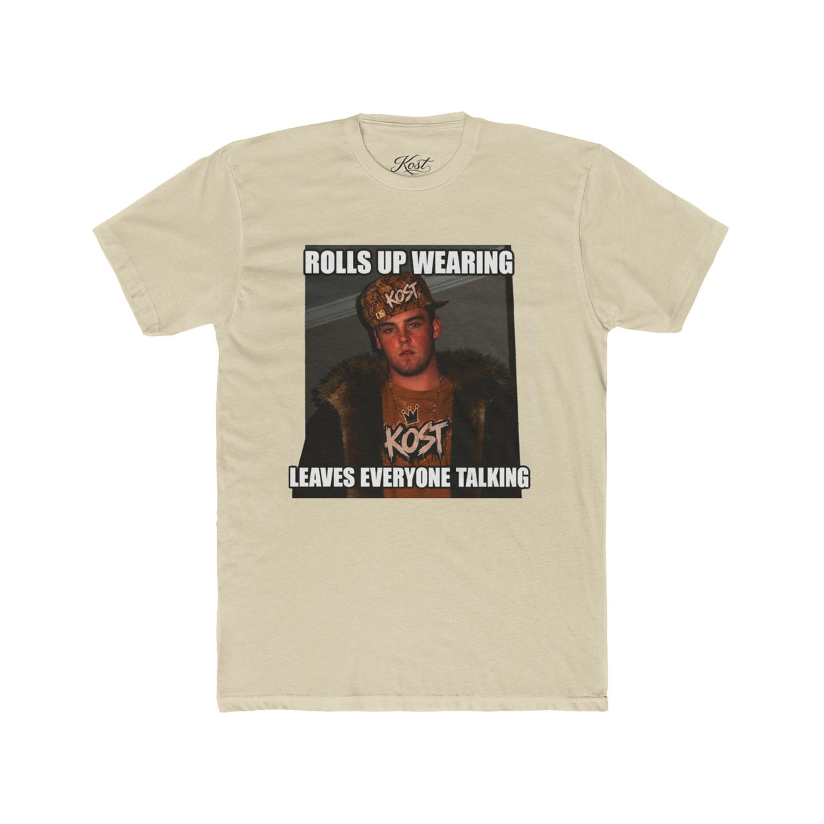 Rolls Up Wearing KOST Leaves Everyone Talking Graphic T-Shirt