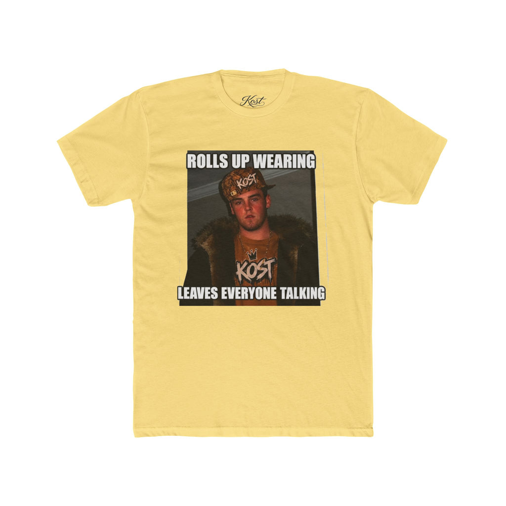 Rolls Up Wearing KOST Leaves Everyone Talking Graphic T-Shirt