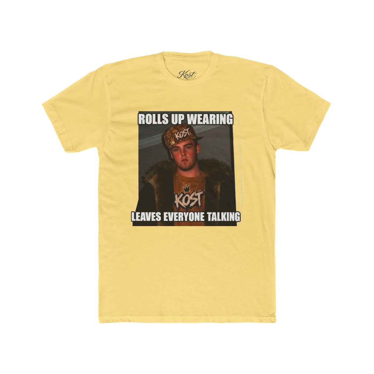Rolls Up Wearing KOST Leaves Everyone Talking Graphic T-Shirt