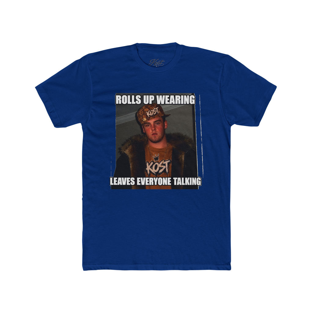 Rolls Up Wearing KOST Leaves Everyone Talking Graphic T-Shirt