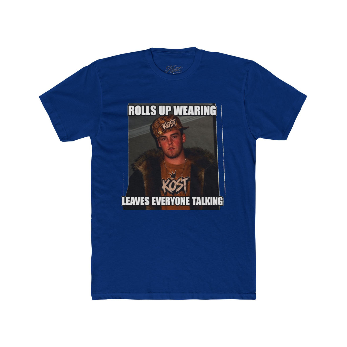 Rolls Up Wearing KOST Leaves Everyone Talking Graphic T-Shirt