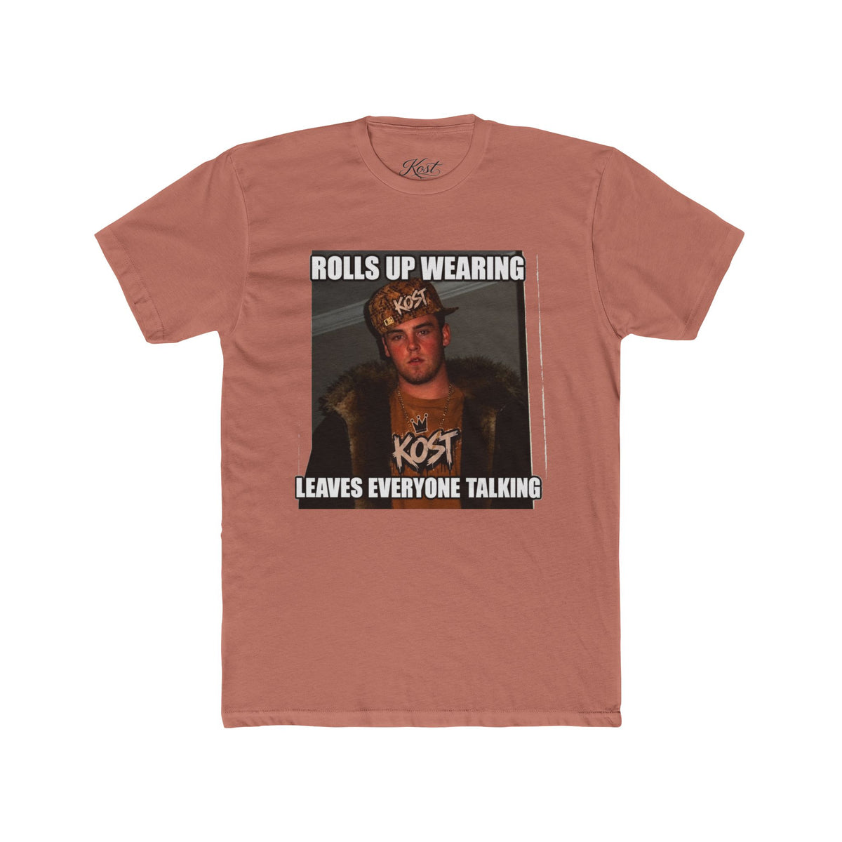 Rolls Up Wearing KOST Leaves Everyone Talking Graphic T-Shirt